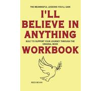 The Meaningful Lessons You'll Gain I’ll Believe in Anything: Built to support your journey through the original book