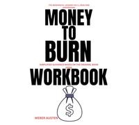 The Meaningful lessons you'll Read and Understand Money To Burn: SIMPLIFIED GUIDANCE BASED ON THE ORIGINAL BOOK IDEAS