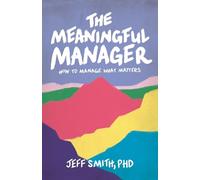 The Meaningful Manager: How to Manage What Matters