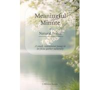 The Meaningful Minute of Natural Focus: A small, intentional pause to let focus gather naturally (The Meaningful Minute • 1-Minute Series)