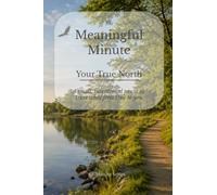 The Meaningful Minute of Your True North: A small, intentional pause to trust what feels true to you (The Meaningful Minute • 1-Minute Series)