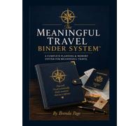 The Meaningful Travel Binder System™: A Complete Planning & Memory System for Meaningful Travel
