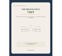 The Meaningful Visit: 30 No-Prep Ways to Connect with an Aging Parent-Even When Conversation Feels Difficult