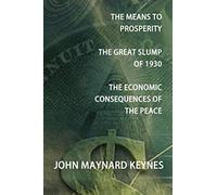 The Means to Prosperity, the Great Slump of 1930, the Economic Consequences of the Peace