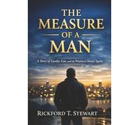 THE MEASURE OF A MAN: A Story of Loyalty, Loss, and the Wisdom to Stand Again