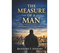 THE MEASURE OF A MAN: A Story of Loyalty, Loss, and the Wisdom to Stand Again