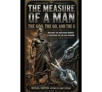 The Measure of a Man: The 600, the 60, and the 6 ( 666) Breaking the Babylonian Mindset and Possessing the 100-Fold Kingdom