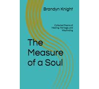 The Measure of a Soul: Collected Poems of Healing, Heritage, and Wayfinding