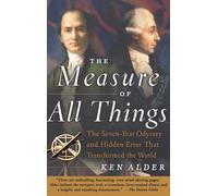 The Measure of All Things: The Seven-Year Odyssey and Hidden Error That Transformed the World (No Series)