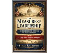 The Measure of Leadership: Christopher Coons and Public Service: A Life of Service, Integrity, and Impact