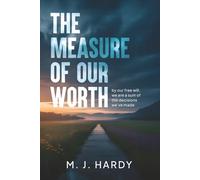 The Measure of Our Worth: by our free will, we are a sum of the decisions we’ve made