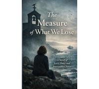 The Measure of What We Lose: A Novel of Forbidden Love and Moral Sacrifice