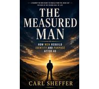 THE MEASURED MAN: How Men Rebuild Identity and Purpose After 40