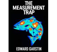 THE MEASUREMENT TRAP: Dead Fish, Broken Algorithms, and the Medicalization of the Human Mind