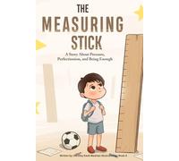 The Measuring Stick: A Story About Pressure, Perfectionism, and Being Enough (A Unique Creation Series)