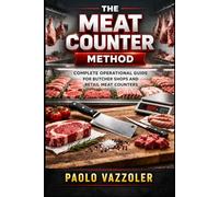 The Meat Counter Method: Complete Guide to Running a Successful Butcher shop & Retail Meat Counter (Meat Counter Manuals)