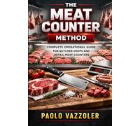 The Meat Counter Method: Complete Guide to Running a Successful Butcher shop & Retail Meat Counter (Meat Counter Manuals)