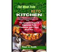 The Meat-Free Keto Kitchen: Creative Plant-Based, Low-Carb Recipes for Weight Loss, Energy, and Delicious Everyday Living