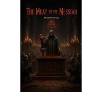 The Meat of the Messiah: A divine banquet of flesh, a desperate congregation seeking miracles, and a prophet who claims true salvation requires consuming the body of the chosen.