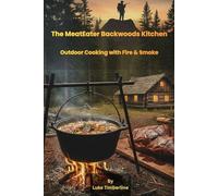 The MeatEater Backwoods Kitchen: Outdoor Cooking with Fire & Smoke