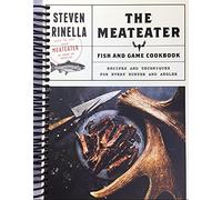 The MeatEater Fish and Game Cookbook: Recipes and Techniques for Every Hunter and Angler [Spiral-bound]