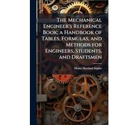 The Mechanical Engineer's Reference Book; a Handbook of Tables, Formulas, and Methods for Engineers, Students, and Draftsmen