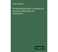 The Mechanical Euclid, Containing the Elements of Mechanics and Hydrostatics