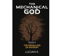 The Mechanical God Part B: The Medallion of Entropy