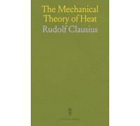 The Mechanical Theory of Heat: With Its Applications to the Steam-Engine and to the Physical Properties of Bodies