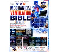 The Mechanical Ventilation Bible 2026 - With Video Tutorials: Complete ICU Ventilator Reference: ARDS, PROSEVA, ARDSNet Weaning, Waveform Interpretation; Volume Control, Pressure Control, APRV, HFOV