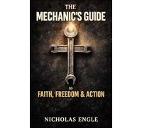 The Mechanic's Guide to Faith, Freedom, and Action