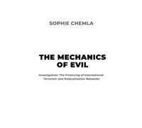 The Mechanics of Evil: Investigation: The Financing of International Terrorism and Radicalization Networks