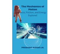 The Mechanics of Motion: Force, Friction and Energy Explored