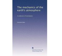 The mechanics of the earth's atmosphere: A collection of translations: Volume 1