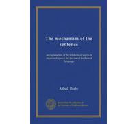 The mechanism of the sentence: an explanation of the relations of words in organized speech for the use of teachers of language