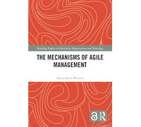 The Mechanisms of Agile Management (Routledge Studies in Innovation, Organizations and Technology)