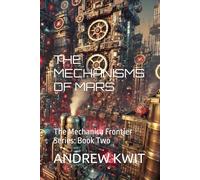 The Mechanisms of Mars: The Mechanica Frontier Series: Book Two