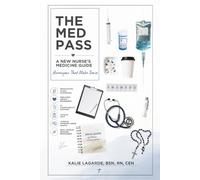 The Med Pass: A New Nurse’s Medication Guide with Acronyms That Make Sense: Medication Safety, Med Pass Confidence, IV Compatibility, and Dosage Help for New Nurses