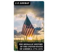 The Medallic History Of The United States Of America 1776-1876 (ebook)