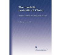 The medallic portraits of Christ: The false shekels, The thirty pieces of silver