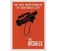 The Meddler: The Real Nightcrawler of Guatemala City [USA] [DVD]