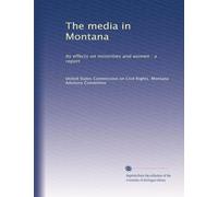 The media in Montana: Its effects on minorities and women : a report
