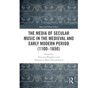 The Media of Secular Music in the Medieval and Early Modern Period (1100-1650) (Music and Visual Culture)