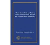 The mediaeval mind; a history of the development of thought and emotion in the middle ages