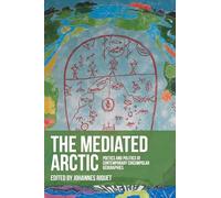 The mediated Arctic: Poetics and politics of contemporary circumpolar geographies