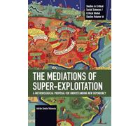 The Mediations of Super-exploitation: A Methodological Proposal for Understanding New Dependency (Studies in Critical Social Sciences)