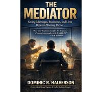 THE MEDIATOR: Saving Marriages, Businesses, and Lives Between Warring Parties