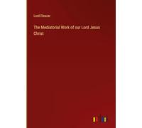 The Mediatorial Work of our Lord Jesus Christ