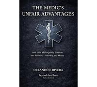 THE MEDIC’S UNFAIR ADVANTAGES: How EMS Skills Quietly Translate Into Business, Leadership, and Money