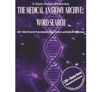The Medical Anatomy Archive: Word Search: 1,250 Essential Terms for Professionals & Students | Large Print Transcription Practice & Definition Ledger | Volume I (The Stasis Archive)